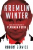 Kremlin Winter | Robert Service - Carte in Engleza, Biografia lui Putin, Stiinte Sociale, Politica, Pan Macmillan