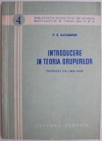 Introducere in teoria grupurilor - P. S. Alexandrov, carte de beletristica