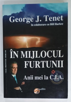IN MIJLOCUL FURTUNII , ANII MEI LA C.I.A. de GEORGE J. TENET , in colaborare cu BILL HARLOW , 2010, SUBLINIATA * foto