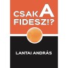 Csak a FIDESZ? - Lantai Andr&aacute;s