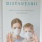 IN VREMEA DISTANTARII , COVID - 19 SI INTREBARILE PE CARE NI LE-A PROVOCAT , editor NOREL IACOB , 2020