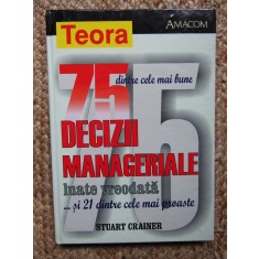 75 DINTRE CELE MAI BUNE DECIZII MANAGERIALE LUATE VREODATA -STUART CRAINER 2002