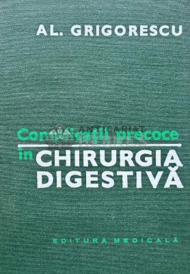 Complicatii precoce in chirurgia digestiva - 1981 - Alexandru Grigorescu (AG111) foto