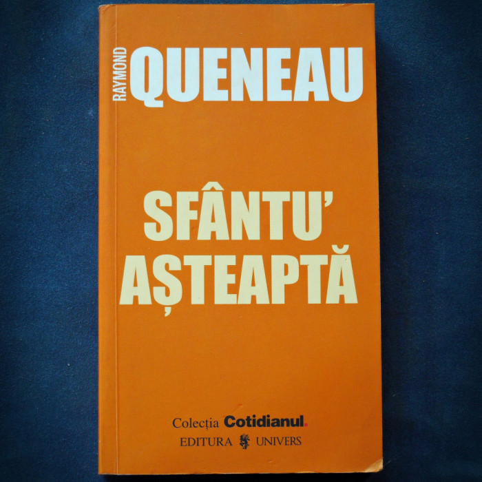 SFANTU&#039; ASTEAPTA - RAYMOND QUENEAU - COLECTIA COTIDIANUL