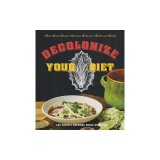 Decolonize Your Diet: Plant-Based Mexican-American Recipes for Health and Healing