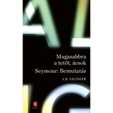 Magasabbra a tetőt, &aacute;csok - Seymour: Bemutat&aacute;s - J. D. Salinger