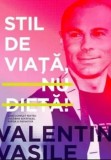 Stil de viata, nu dieta!/Valentin Vasile, Curtea Veche Publishing