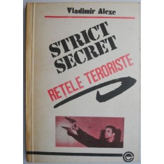 Retele teroriste. Dosarele secrete ale marii conspiratii comuniste a anilor &#039;70 &ndash; Vladimir Alexe