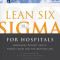 Lean Six SIGMA for Hospitals: Improving Patient Safety, Patient Flow and the Bottom Line, 2e