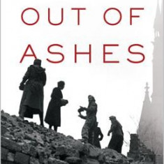 Out of Ashes: A New History of Europe in the Twentieth Century