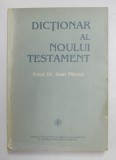 DICTIONAR AL NOULUI TESTAMENT de IOAN MIRCEA , A-Z 1995