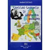 Grigore Gafencu si unitatea Europei - 2007 - Andrei Lucaci (AD28)