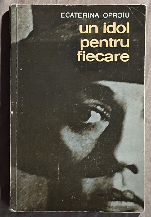 Un idol pentru fiecare - Ecaterina Oproiu Contine dedicatie si semnatura autoarei