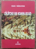 Calatorii via Roman-Adjud - Ioan Raducea// dedicatie si semnatura