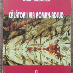 Calatorii via Roman-Adjud - Ioan Raducea// dedicatie si semnatura