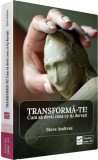 Transformă-te! - Paperback brosat - Steve Andreas - Vidia