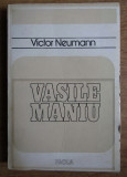 Vasile Maniu : monografie istorica / Victor Neumann, 2018