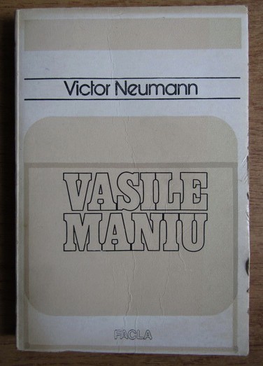 Vasile Maniu : monografie istorica / Victor Neumann