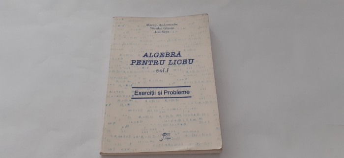 ALGEBRA PENTRU LICEU EXERCITII SI PROBLEME MARIAN ANDRONACHE /NICULAE GHICIU