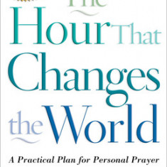 The Hour That Changes the World: A Practical Plan for Personal Prayer