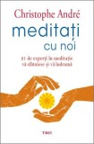 Meditati cu noi. 21 de experti in meditatie va sfatuiesc si va indruma - Christophe Andre