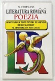LITERATURA ROMANA , POEZIA , COMENTARII SI TESTE PENTRU EXAMENELE DE BACALAUREAT SI ADMITEREA IN FACULTATE de N . CHIRVASE , 1997