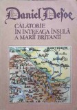 CALATORIE IN INTREAGA INSULA A MARII BRITANII-DANIEL DEFOE