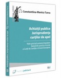 Achizitii publice. Jurisprudenta curtilor de apel. Note privind contextul legislativ. Solutii din practica recenta a Curtii de Justitie a Uniunii Euro