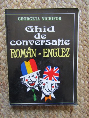 GHID DE CONVERSATIE ROMAN-ENGLEZ de GEORGETA NICHIFOR foto