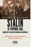 Stalin si poporul rus... Democratie si dictatura in Romania contemporana. Premisele instaurarii comunismului (volumul1) - Gheorghe Onisoru