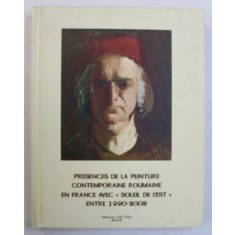 PRESENCES DE LA PEINTURE CONTEMPORAINE ROUMAINE EN FRANCE AVEC &quot; SOLEIL DE L &#039; EST &quot; , ENTRE 1990 - 2008 , 2008