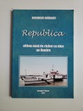 Cumpara ieftin GHEORGHE AVADANEI, REPUBLICA- ULTIMA NAVA DE RAZBOI CU ABUR PE DUNARE, TULCEA