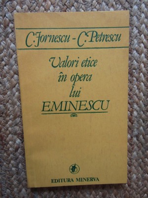 Valori Etice in Opera lui Eminescu - C. Jornescu, C. Petrescu, Minerva 1989 foto