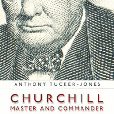 Churchill, Master and Commander: Winston Churchill at War 1895-1945