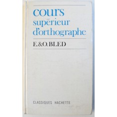 COURS SUPERIEUR D &#039; ORTHOGRAPHE - CYCLE D &#039; OBSERVATION par E. BLED et O. BLED , 1971