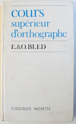 COURS SUPERIEUR D &amp;#039; ORTHOGRAPHE - CYCLE D &amp;#039; OBSERVATION par E. BLED et O. BLED , 1971 foto