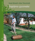 Cumpara ieftin Ingrijirea Gazonului, Daniel Boswirth-Alice Thinschmidt - Editura Casa