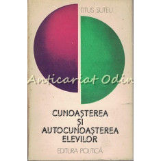 Cunoasterea Si Autocunoasterea Elevilor - Titus Suteu