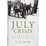 July Crisis: The World&#039;s Descent into War, Summer 1914 - T. G. Otte