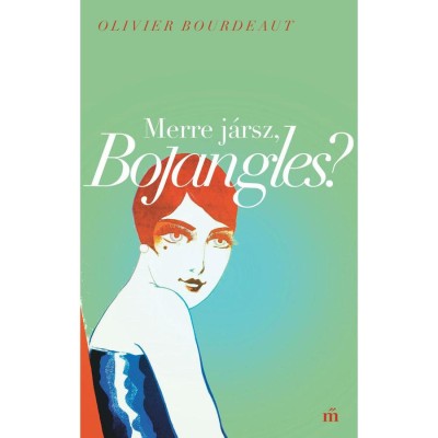 Merre j&amp;aacute;rsz, Bojangles? - Olivier Bourdeaut foto