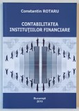 CONTABILITATEA INSTITUTIILOR FINANCIARE de CONSTANTIN ROTARU , 2009