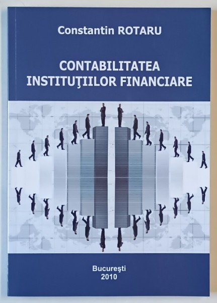 CONTABILITATEA INSTITUTIILOR FINANCIARE de CONSTANTIN ROTARU , 2009