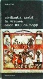 Andre Clot - Civilizatia araba in vremea celor 1001 de nopti
