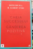 Cheia succesului Gandirea pozitiva - Napoleon Hill si W. Clement Stone