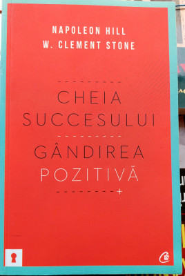 Cheia succesului Gandirea pozitiva - Napoleon Hill si W. Clement Stone foto