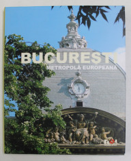 BUCURESTI METROPOLA EUROPEANA , ALBUM DE PREZENTARE , CU FOTOGRAFII , 2005 foto