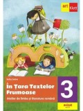 Cumpara ieftin In Tara textelor Frumoase. Atelier de limba si literatura romana. Clasa 3/Daniela Berechet, Florian Berechet, Jeana Tita, Lidia Costache