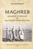 Ioan Serbanescu - Maghreb. Drumetie si popasuri pe meleaguri nord-africane
