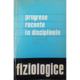 M. Saragea (red.) - Progrese recente in disciplinele fiziologice (Editia: 1969)