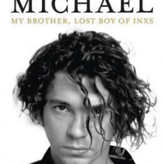 Michael: My Brother, Lost Boy of Inxs